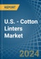 U.S. - Cotton Linters - Market Analysis, Forecast, Size, Trends and Insights - Product Thumbnail Image