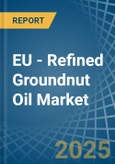 EU - Refined Groundnut Oil - Market Analysis, Forecast, Size, Trends and Insights- Product Image