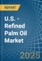 U.S. - Refined Palm Oil - Market Analysis, Forecast, Size, Trends and Insights - Product Thumbnail Image