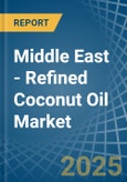 Middle East - Refined Coconut (Copra) Oil - Market Analysis, Forecast, Size, Trends and Insights- Product Image