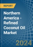 Northern America - Refined Coconut (Copra) Oil - Market Analysis, Forecast, Size, Trends and Insights- Product Image