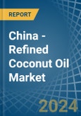 China - Refined Coconut (Copra) Oil - Market Analysis, Forecast, Size, Trends and Insights- Product Image