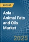 Asia - Animal Fats and Oils - Market Analysis, Forecast, Size, Trends and Insights - Product Thumbnail Image