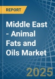 Middle East - Animal Fats and Oils - Market Analysis, Forecast, Size, Trends and Insights- Product Image