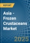 Asia - Frozen Crustaceans - Market Analysis, Forecast, Size, Trends and Insights - Product Thumbnail Image