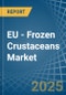 EU - Frozen Crustaceans - Market Analysis, Forecast, Size, Trends and Insights - Product Image