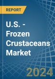 U.S. - Frozen Crustaceans - Market Analysis, Forecast, Size, Trends and Insights- Product Image