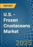 U.S. - Frozen Crustaceans - Market Analysis, Forecast, Size, Trends and Insights- Product Image