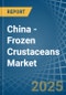 China - Frozen Crustaceans - Market Analysis, Forecast, Size, Trends and Insights - Product Thumbnail Image