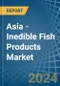 Asia - Inedible Fish Products - Market Analysis, Forecast, Size, Trends and Insights - Product Image