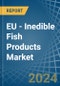 EU - Inedible Fish Products - Market Analysis, Forecast, Size, Trends and Insights - Product Thumbnail Image