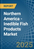 Northern America - Inedible Fish Products - Market Analysis, Forecast, Size, Trends and Insights- Product Image