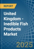 United Kingdom - Inedible Fish Products - Market Analysis, Forecast, Size, Trends and Insights- Product Image