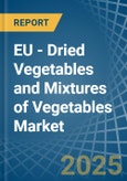 EU - Dried Vegetables and Mixtures of Vegetables - Market Analysis, Forecast, Size, Trends and Insights- Product Image