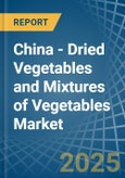 China - Dried Vegetables and Mixtures of Vegetables - Market Analysis, Forecast, Size, Trends and Insights- Product Image