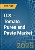 U.S. - Tomato Puree and Paste - Market Analysis, Forecast, Size, Trends and Insights- Product Image