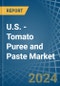 U.S. - Tomato Puree and Paste - Market Analysis, Forecast, Size, Trends and Insights - Product Thumbnail Image