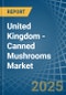 United Kingdom - Canned Mushrooms - Market Analysis, Forecast, Size, Trends and Insights - Product Thumbnail Image