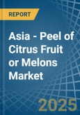 Asia - Peel of Citrus Fruit or Melons - Market Analysis, Forecast, Size, Trends and Insights- Product Image