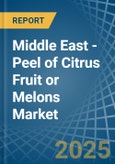 Middle East - Peel of Citrus Fruit or Melons - Market Analysis, Forecast, Size, Trends and Insights- Product Image