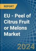 EU - Peel of Citrus Fruit or Melons - Market Analysis, Forecast, Size, Trends and Insights- Product Image