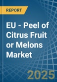 EU - Peel of Citrus Fruit or Melons - Market Analysis, Forecast, Size, Trends and Insights- Product Image