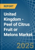 United Kingdom - Peel of Citrus Fruit or Melons - Market Analysis, Forecast, Size, Trends and Insights- Product Image