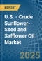 U.S. - Crude Sunflower-Seed and Safflower Oil - Market Analysis, Forecast, Size, Trends and Insights - Product Image