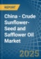 China - Crude Sunflower-Seed and Safflower Oil - Market Analysis, Forecast, Size, Trends and Insights - Product Thumbnail Image