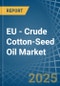 EU - Crude Cotton-Seed Oil - Market Analysis, Forecast, Size, Trends and Insights - Product Thumbnail Image