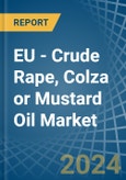EU - Crude Rape, Colza or Mustard Oil - Market Analysis, Forecast, Size, Trends and Insights- Product Image