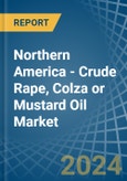 Northern America - Crude Rape, Colza or Mustard Oil - Market Analysis, Forecast, Size, Trends and Insights- Product Image
