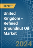 United Kingdom - Refined Groundnut Oil - Market Analysis, Forecast, Size, Trends and Insights- Product Image