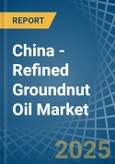 China - Refined Groundnut Oil - Market Analysis, Forecast, Size, Trends and Insights- Product Image