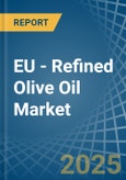 EU - Refined Olive Oil - Market Analysis, Forecast, Size, Trends and Insights- Product Image