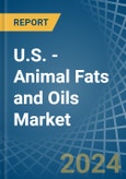 U.S. - Animal Fats and Oils - Market Analysis, Forecast, Size, Trends and Insights- Product Image