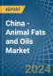 China - Animal Fats and Oils - Market Analysis, Forecast, Size, Trends and Insights - Product Thumbnail Image