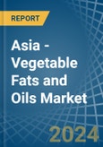 Asia - Vegetable Fats and Oils - Market Analysis, Forecast, Size, Trends and Insights- Product Image