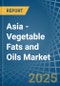 Asia - Vegetable Fats and Oils - Market Analysis, Forecast, Size, Trends and Insights - Product Image