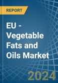 EU - Vegetable Fats and Oils - Market Analysis, Forecast, Size, Trends and Insights- Product Image