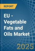 EU - Vegetable Fats and Oils - Market Analysis, Forecast, Size, Trends and Insights- Product Image