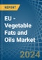 EU - Vegetable Fats and Oils - Market Analysis, Forecast, Size, Trends and Insights - Product Image
