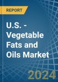 U.S. - Vegetable Fats and Oils - Market Analysis, Forecast, Size, Trends and Insights- Product Image