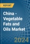 China - Vegetable Fats and Oils - Market Analysis, Forecast, Size, Trends and Insights - Product Image