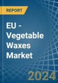 EU - Vegetable Waxes - Market Analysis, Forecast, Size, Trends and Insights- Product Image