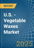U.S. - Vegetable Waxes - Market Analysis, Forecast, Size, Trends and Insights- Product Image