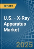 U.S. - X-Ray Apparatus - Market Analysis, Forecast, Size, Trends and Insights- Product Image