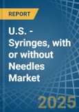 U.S. - Syringes, with or without Needles - Market Analysis, Forecast, Size, Trends and Insights- Product Image