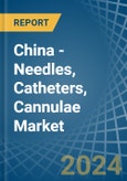 China - Needles, Catheters, Cannulae - Market Analysis, Forecast, Size, Trends and Insights- Product Image