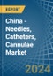 China - Needles, Catheters, Cannulae - Market Analysis, Forecast, Size, Trends and Insights - Product Image